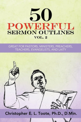 50 POWERFUL SERMON OUTLINES VOL 2 GREAT FOR PASTORS MINISTERS PREACHERS TEACHERS EVANGELISTS AND LAITY 50 POWERFUL SERMON OUTLINES 3 VOLS