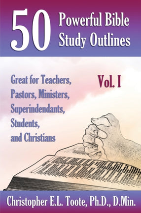 50 POWERFUL BIBLE STUDY OUTLINES VOL 1 GREAT FOR TEACHERS PASTORS MINISTERS SUPERINTENDANTS STUDENTS AND CHRISTIANS