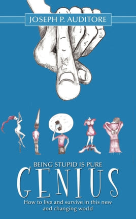 Being Stupid is Pure Genius How to live and survive in this new and changing world