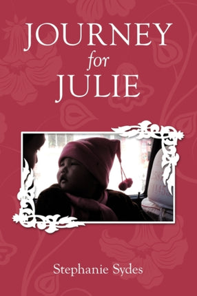 Journey for Julie Witnessing Gods Glory through Toddler Adoption in China