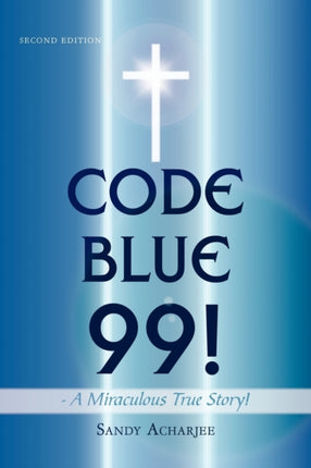 CODE BLUE 99  A Miraculous True Story