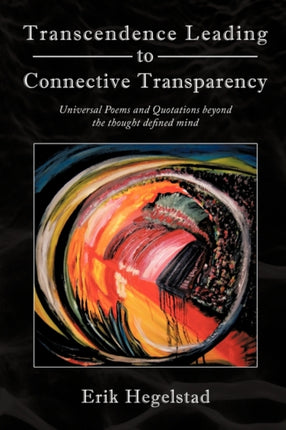 Transcendence Leading to Connective Transparency Universal Poems and Quotations Beyond the Thought Defined Mind