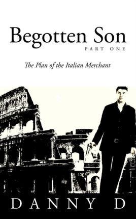Begotten Son Part One The Plan of the Italian Merchant Part 1