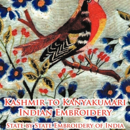 Kashmir to Kanyakumari Indian Embroidery State by State Embroidery of India