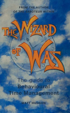 The Wizard of Was The Guide to Behavioural Time Management