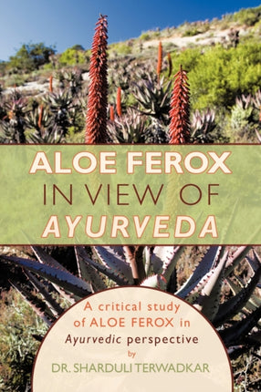Aloe Ferox  In View of Ayurveda A Critical Study of Aloe Ferox in Ayurvedic Perspective