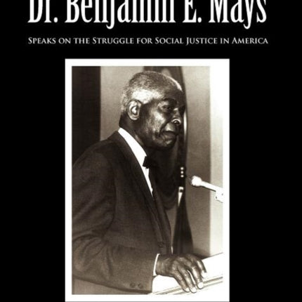A Long Journey Dr Benjamin E Mays Speaks on the Struggle for Social Justice in America