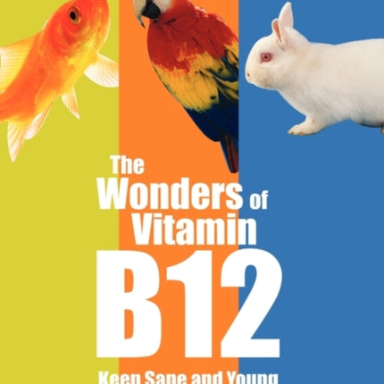 The Wonders OF Vitamin B12 Keep Sane and Young