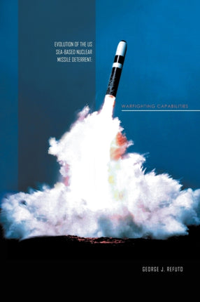 Evolution Of The Us Seabased Nuclear Missile Deterrent Warfighting Capabilities War Fighting Capabilites