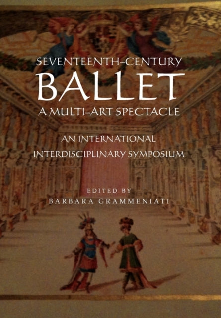 SeventeenthCentury Ballet a MultiArt Spectacle