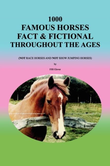 1000 Famous Horses Fact  Fictional Throughout the Ages Not Race Horses and Not Show Jumping Horses