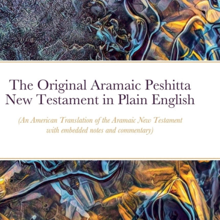 The Original Aramaic Peshitta New Testament in Plain English