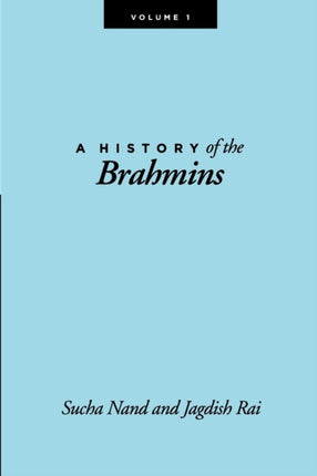 A History Of The Brahmins Volume 1