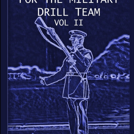 Exhibition Drill For The Military Drill Team Vol.