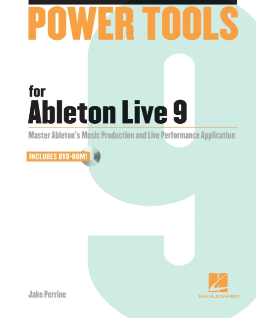 Power Tools for Ableton Live 9 Master Abletons Music Production and Live Performance Application