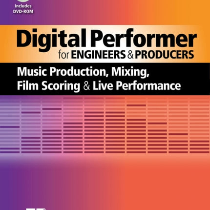 Digital Performer for Engineers and Producers Music Production Mixing Film Scoring and Live Performance Quick Pro Guides