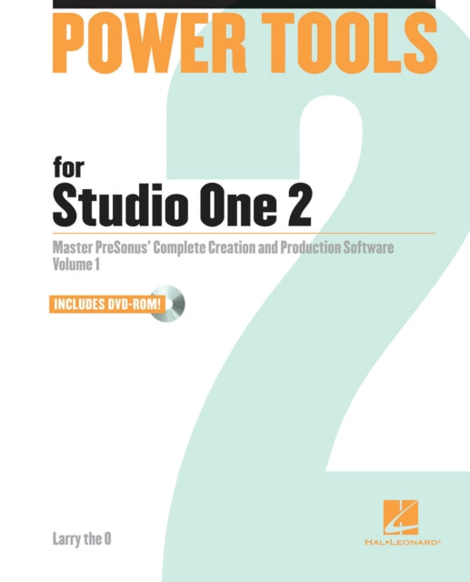 Power Tools for Studio One 2 Master PreSonus Complete Music Creation and Production Software Power Tools Series Master PreSonus Complete Creation and Performance Software