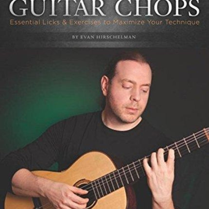 Classical Guitar Chops: Essential Licks & Exercises to Maximize Your Technique