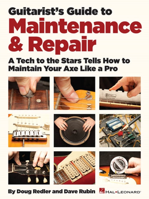 Guitarist's Guide to Maintenance & Repair: A Tech to the Stars Tells How to Maintain Your Axe Like a Pro