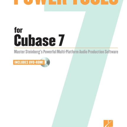 Power Tools for Cubase 7 Master Steinbergs Power Multiplatform Audio Production Software