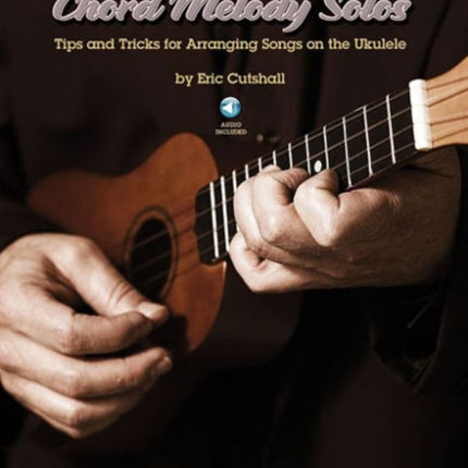 Ukulele Chord Melody Solos: Tips & Tricks for Arranging Songs on the Ukulele