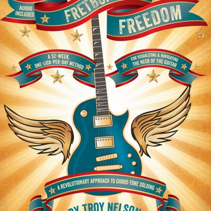 Fretboard Freedom: A 52-Week, One-Lick-Per-Day Method