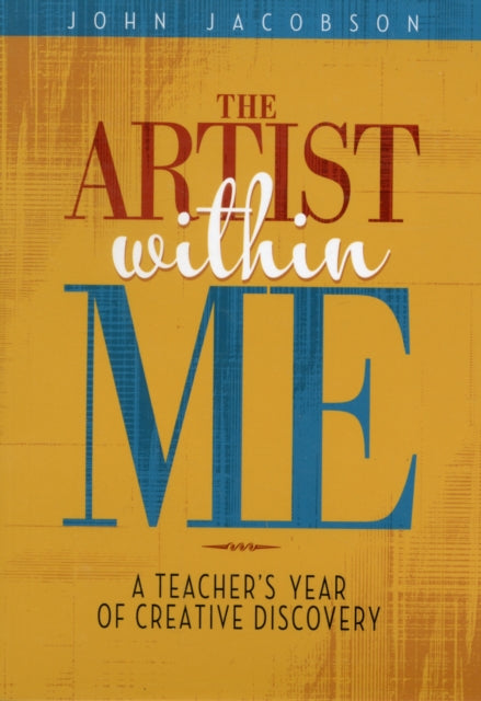 The Artist Within Me: A Teacher's Year of Creative Rediscovery