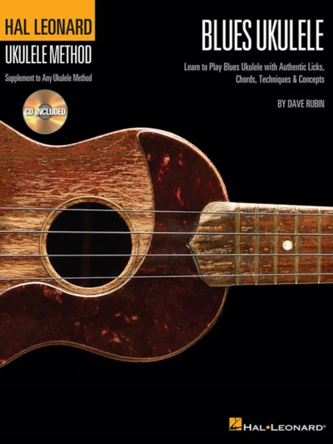 Hal Leonard Blues Ukulele: Learn to Play Blues with Authentic Licks, Chords, Techniques & Concepts