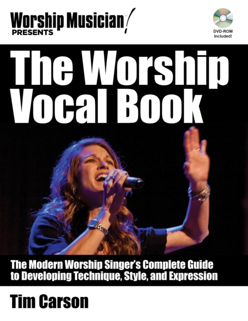 The Worship Vocal Book Training and Empowering Your Worship Vocal Performance The Modern Worship Singers Complete Guide to Developing Technique Style and Expression Worship Musician Presents