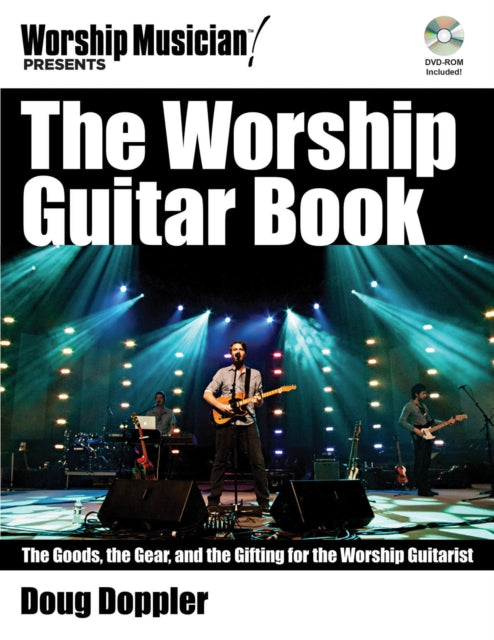 The Worship Guitar Book The Goods the Gear and the Gifting for the Worship Guitarist Worship Musician Presents