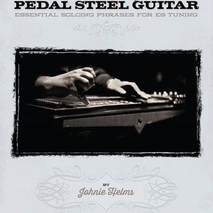 100 Hot Licks for Pedal Steel Guitar: Essential Solo Phrases for E9 Tuning