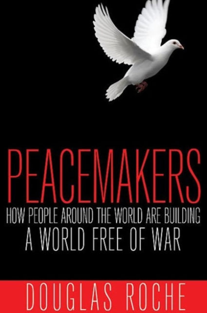 Peacemakers: How People Around the World are Building a World Free of War