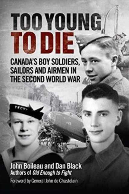 Too Young to Die: Canada'S Boy Soldiers, Sailors and Airmen in the Second World War