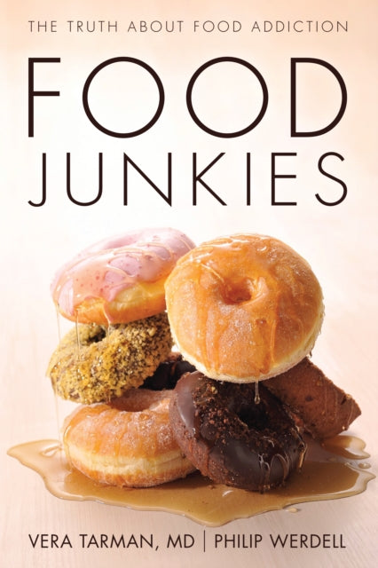 FOOD JUNKIES The Truth About Food Addiction