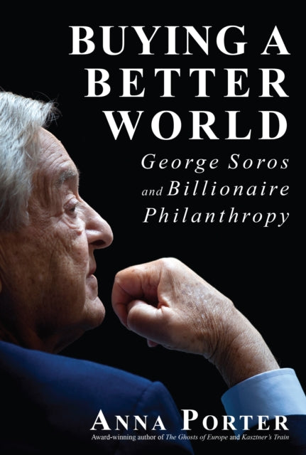 Buying a Better World: George Soros and Billionaire Philanthropy