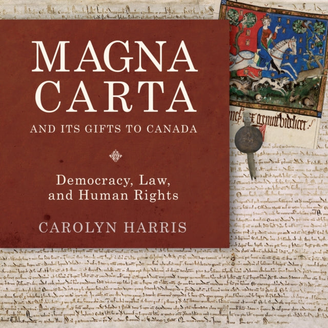 Magna Carta and Its Gifts to Canada: Democracy, Law, and Human Rights