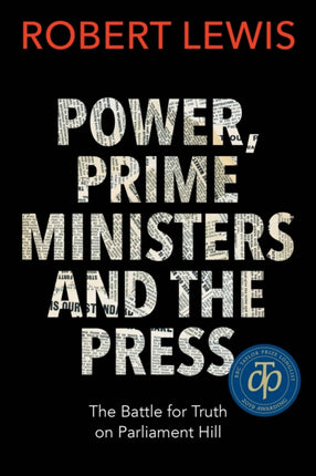 Power, Prime Ministers and the Press: The Battle for Truth on Parliament Hill