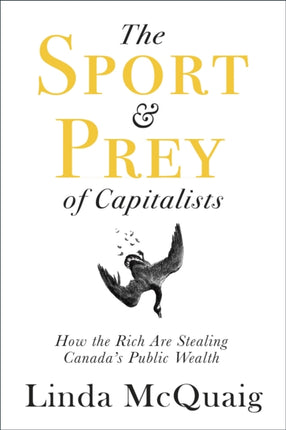 The Sport and Prey of Capitalists: How the Rich Are Stealing Canada’s Public Wealth