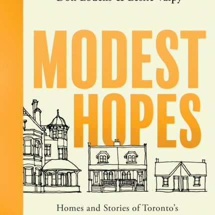 Modest Hopes: Homes and Stories of Toronto's Workers from the 1820s to the 1920s