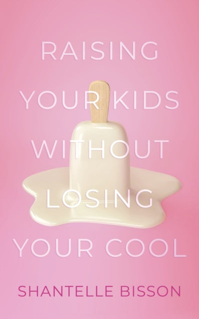 Raising Your Kids Without Losing Your Cool