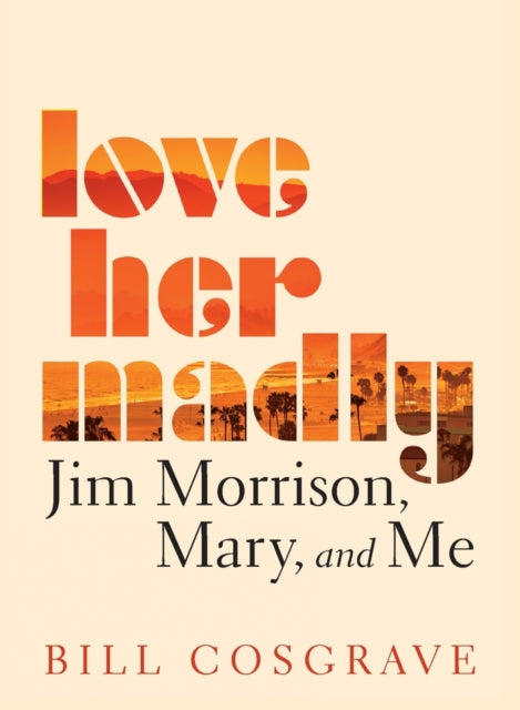 Love Her Madly: Jim Morrison, Mary, and Me