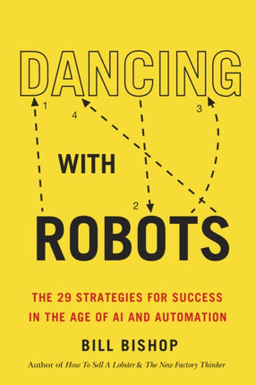 Dancing With Robots: The 29 Strategies for Success In the Age of AI and Automation