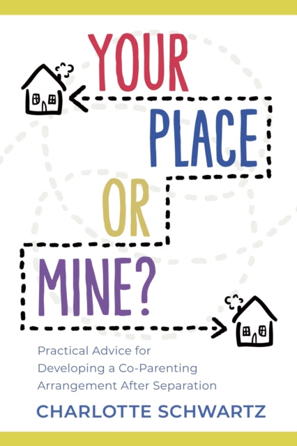 Your Place or Mine?: Practical Advice for Developing a Co-Parenting Arrangement After Separation