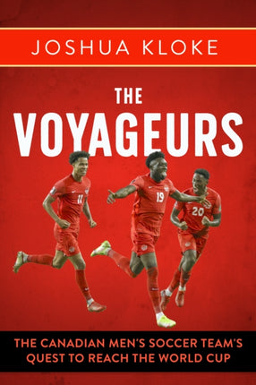 The Voyageurs: The Canadian Men’s Soccer Team's Quest to Reach the World Cup