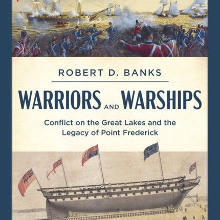 Warriors and Warships: Conflict on the Great Lakes and the Legacy of Point Frederick