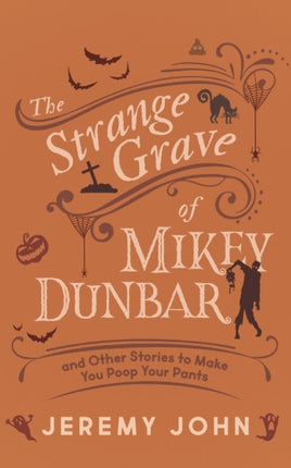 The Strange Grave of Mikey Dunbar: and Other Stories to Make You Poop Your Pants