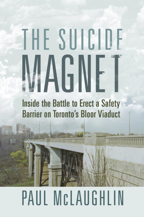 The Suicide Magnet: Inside the Battle to Erect a Safety Barrier on Toronto’s Bloor Viaduct