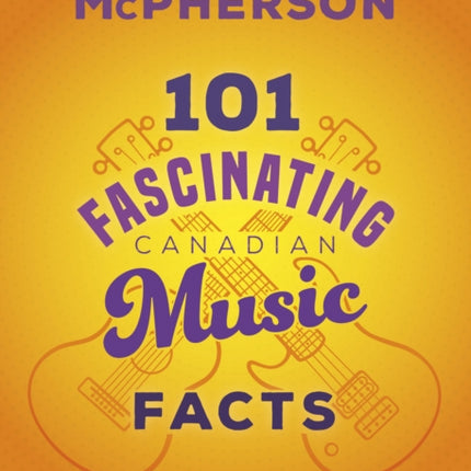 101 Fascinating Canadian Music Facts