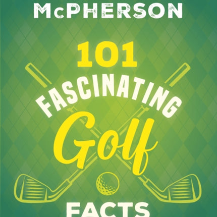 101 Fascinating Golf Facts