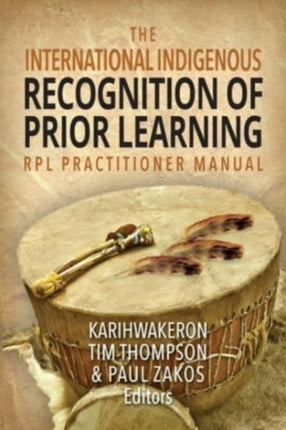 The International Indigenous Recognition of Prior Learning RPL Practitioner Manual